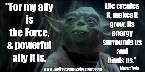 for-my-ally-is-the-force-and-a-powerful-ally-it-is-life-creates-it-makes-it-grow-its-energy-surrounds-us-and-binds-us-luminous-beings-are-we-not-this-crude-matter-yoda